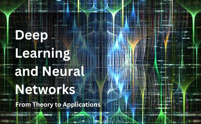 Deep Learning and Neural Networks: From Theory to Applications